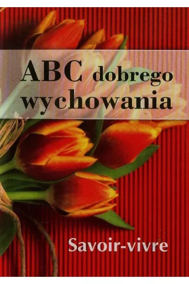 Abc dobrego wychowania - Anna Strzeszewska, Justyna Nojszewska