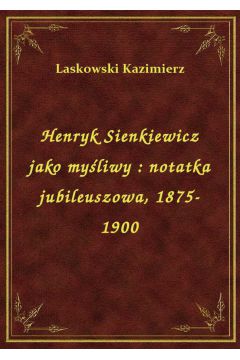 eBook Henryk Sienkiewicz jako myliwy : notatka jubileuszowa, 1875-1900 epub