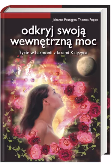 Odkryj swoj� wewn�trzn� moc - Johanna Paungger, Thomas Poppe