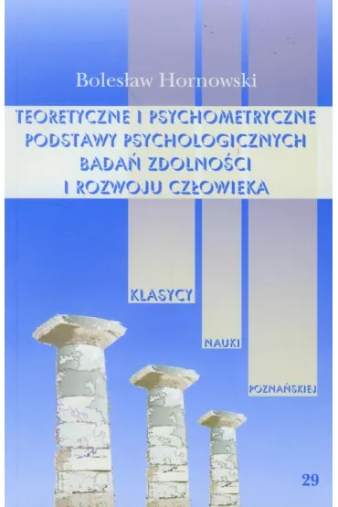Teoretyczne i psychometryczne podstawy psychologicznych bada� zdolno�ci i rozwoju cz�owieka - Boles�aw Hornowski