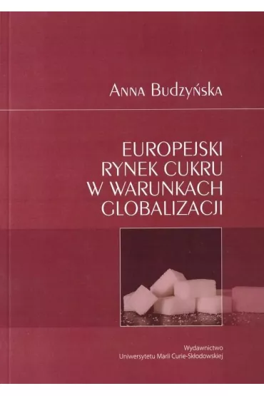 Europejski rynek cukru w warunkach globalizacji - Anna Budzy�ska