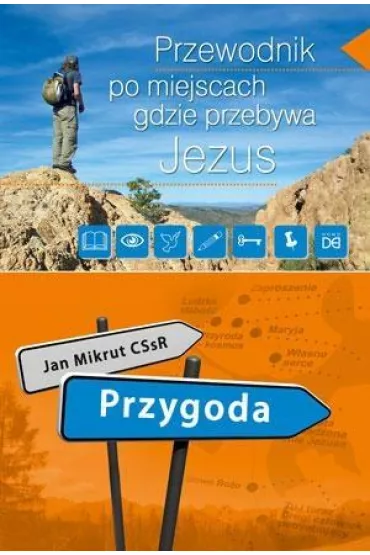 Przygoda. Przew.po miejscach, gdzie przebywa Jezus - Jan Mikrut CSsR