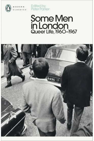Some Men In London: Queer Life, 1960-1967 - Peter Parker