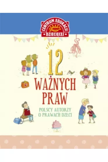 12 wa�nych praw. Polscy autorzy o prawach dzieci