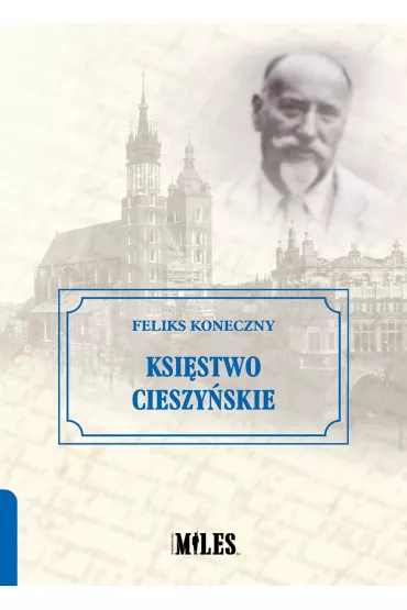 Ksi�stwo Cieszy�skie - Feliks Koneczny