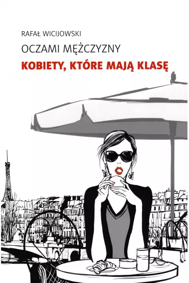 Oczami M�czyzny. Kobiety, kt�re maj� klas� - Rafa� Wicijowski