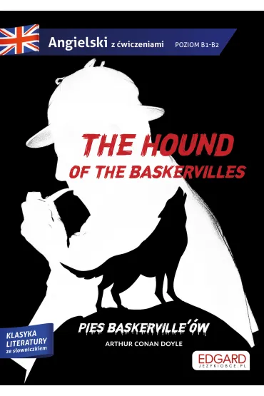 The hound of the Baskervilles. Pies Baskerville'�w. Adaptacja klasyki z �wiczeniami. Poziom B1-B2 - Artur Conan Doyle, Grzegorz Gajek