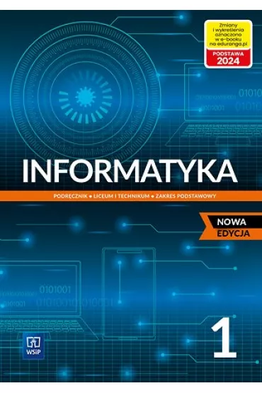 Informatyka 1. Podrcznik do klasy pierwszej dla liceum i technikum. Zakres podstawowy. Nowa edycja