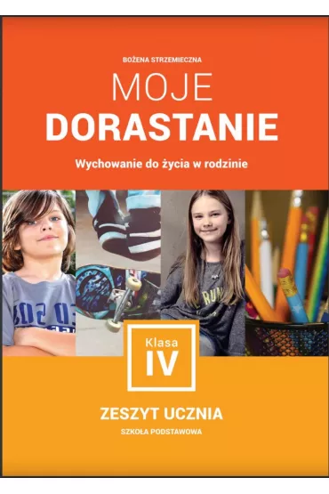 Wychowanie do �ycia w rodzinie SP KL 4. Moje dorastanie (2017) - Bo�ena Strzemieczna