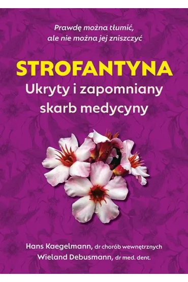 Strofantyna. Ukryty i zapomniany skarb medycyny - Hans Kaegelmann, Wieland  Debusmann
