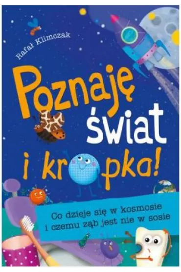 Poznaj� �wiat i kropka! Co dzieje si� w kosmosie i czemu z�b jest nie w sosie - Rafa� Klimczak