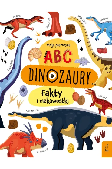 Moje pierwsze ABC. Dinozaury. Fakty i ciekawostki