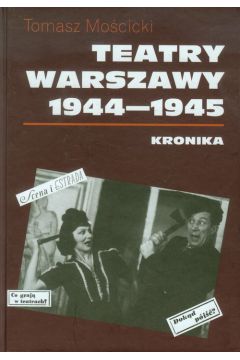 Teatry Warszawy 1944-1945. Kronika