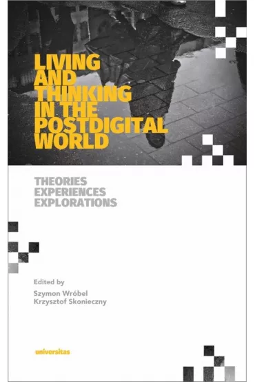 Living AND Thinking in the Postdigital World - Krzysztof Skonieczny, Szymon Wr�bel