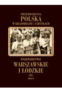 Wojewdztwo warszawskie i dzkie Przedwojenna Polska w krajobrazie i zabytkach Tom IX