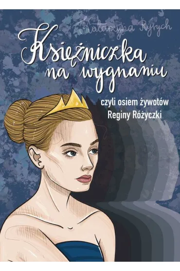Ksi�niczka na wygnaniu czyli osiem �ywot�w Reginy R�yczki - Katarzyna Ryrych