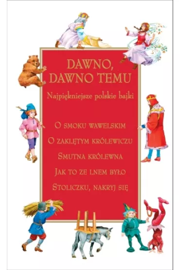 Dawno dawno temu. Najpi�kniejsze polskie bajki - Antonina Doma�ska, Maria Dynowska, Maria Konopnicka, Sadok Baracz, Agnieszka Kuligowska