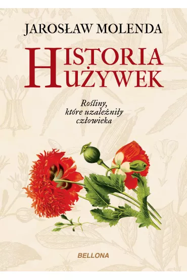 Historia u�ywek. Ro�liny, kt�re uzale�ni�y cz�owieka - Jaros�aw Molenda