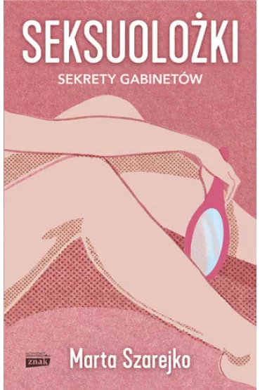 Seksuolo�ki. Sekrety gabinet�w - Marta Szarejko