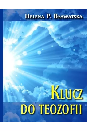 Klucz do Teozofii - Helena Petrovna Blavatsky