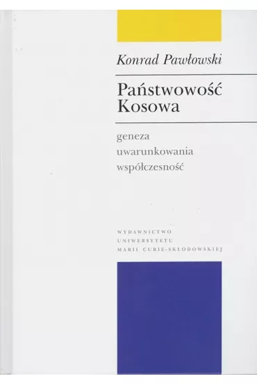 Pa�stwowo�� Kosowa Geneza, uwarunkowania, wsp�czesno�� - Konrad Paw�owski
