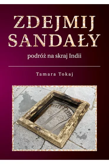 Zdejmij sanda�y. Podr� na skraj Indii - Tamara Tokaj