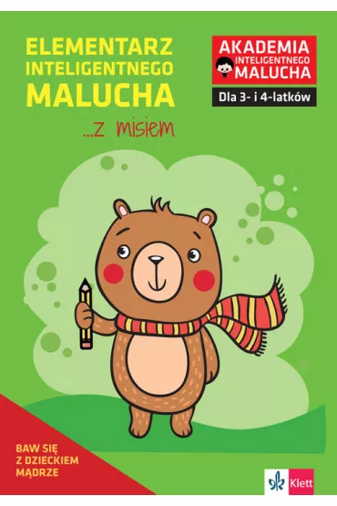 Elementarz inteligentnego malucha... z misiem. Zabawy i �wiczenia dla 3-4 latk�w z poradami psychologa. Akademia Inteligentnego Malucha