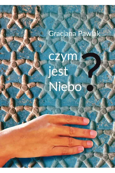 Czym jest niebo? - Gracjana Pawlak