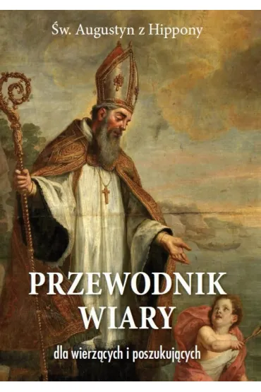 Przewodnik wiary dla wierz�cych i poszukuj�cych - Augustyn �w.