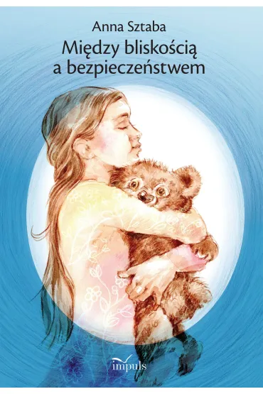 Mi�dzy blisko�ci� a bezpiecze�stwem Wyb�r opowiada� dla dzieci w wieku przedszkolnym i wczesnoszkolnym z zakresu profilaktyki wykorzystywania seksualnego - Anna  Sztaba