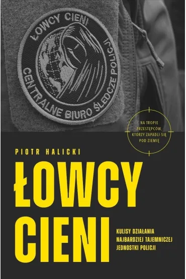 �owcy cieni. Kulisy dzia�ania najbardziej tajemniczej jednostki policji - Piotr  Halicki