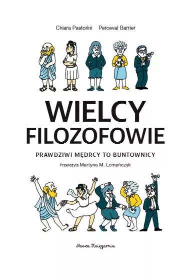 Wielcy filozofowie - prawdziwi m�drcy to buntownicy. Naukomiks - Chiara Pastorini, Perceval Barrier