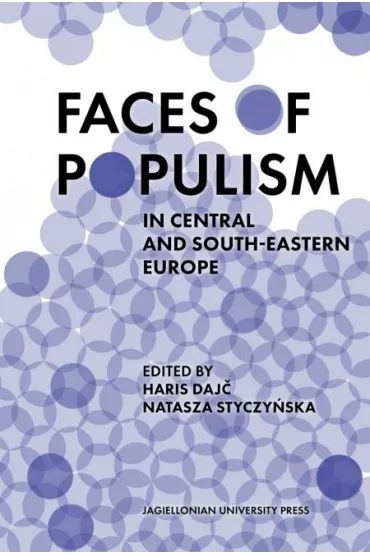 Faces of Populism in Central and South-Eastern Europe - Natasza  Styczy�ska, Haris Daj�