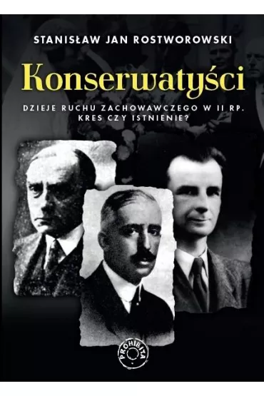 Konserwaty�ci. Dzieje ruchu zachowawczego w II RP - Stanis�aw Rostworowski