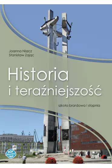 Historia i tera�niejszo��. Szko�a bran�owa I stopnia - Stanis�aw Zaj�c, Joanna  Niszcz