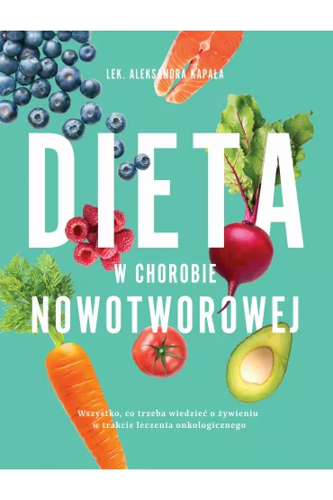 Dieta w chorobie nowotworowej - Aleksandra Kapa�a