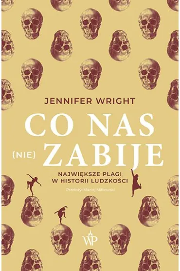Co nas (nie) zabije. Najwi�ksze plagi w historii ludzko�ci - Jennifer Wright