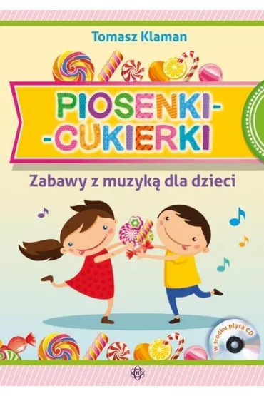 Piosenki cukierki Zabawy z muzyk� dla dzieci + CD - Tomasz Klaman
