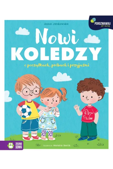 Porozmawiaj ze mn�. Nowi koledzy. O pocz�tkach, pr�bach i przyja�ni - Anna Jankowska