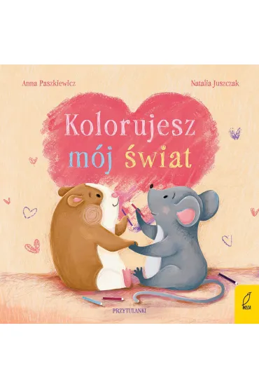Przytulanki. Kolorujesz m�j �wiat - Anna Paszkiewicz