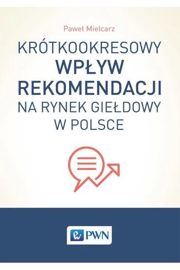 Kr�tkookresowy wp�yw rekomendacji na rynek gie�dowy w Polsce - Pawe� Mielcarz