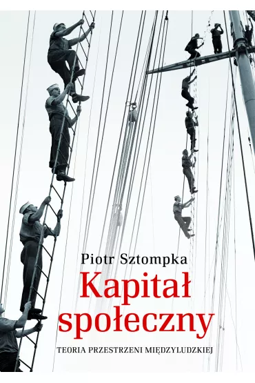 Kapita� spo�eczny. Teoria przestrzeni mi�dzyludzkiej - Piotr Sztompka