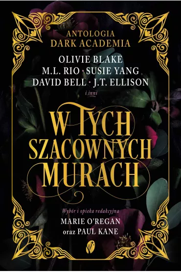 W tych szacownych murach. Antologia Dark Academia - J. T. Ellison, David Bell, M. L. Rio, Olivie Blake, Susie Yang