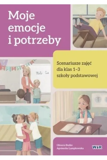Moje emocje i potrzeby. Scenariusze zaj�� dla klas 1-3 szko�y podstawowej - Agnieszka Lampkowska, Oksana  Bu�ko
