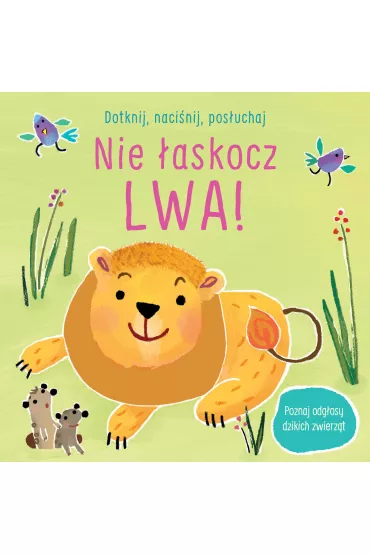 Dotknij, naci�nij, pos�uchaj. Nie �askocz lwa! Ksi��eczka d�wi�kowa - Sam Taplin, Ana  Larranaga Ilustr