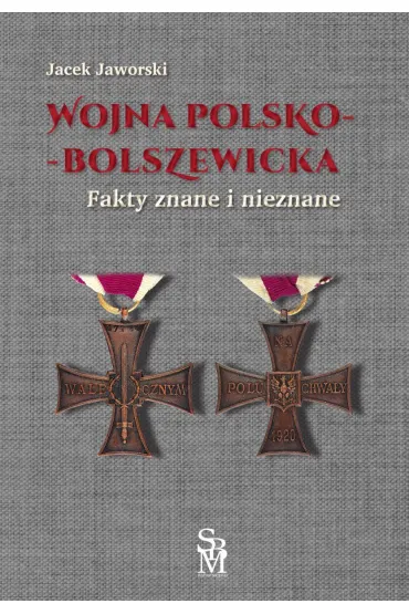 Wojna polsko-bolszewicka. Fakty znane i nieznane - Jacek Jaworski