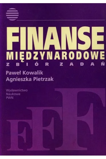 Finanse mi�dzynarodowe. Zbi�r zada� - Agnieszka Pietrzak, Pawe� Kowalik
