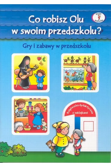 Co robisz Olu w swoim przedszkolu? Gry i zabawy w przedszkolu