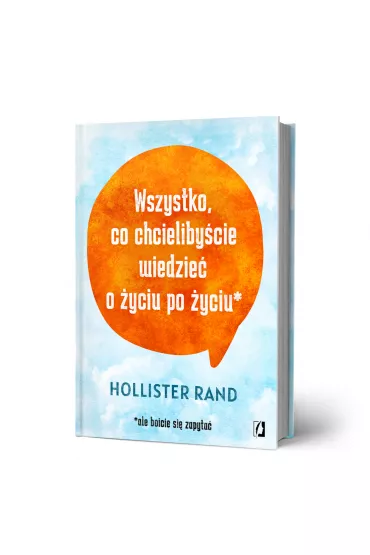 Wszystko, co chcielibycie wiedzie o yciu po yciu - Hollister Rand