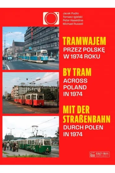 Tramwajem przez Polsk� w 1974 roku / By Tram Across Poland In 1974 / Mit der Stra�enbahn durch Polen - Jacek Pud�o, Russell Michael, Peter Haseldine, Tomasz Igielski